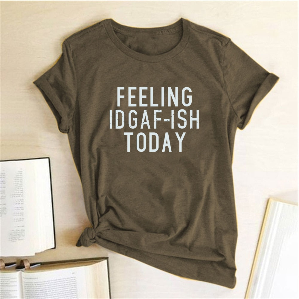 FEELING IDGAF-ISH TODAY T-Shirt