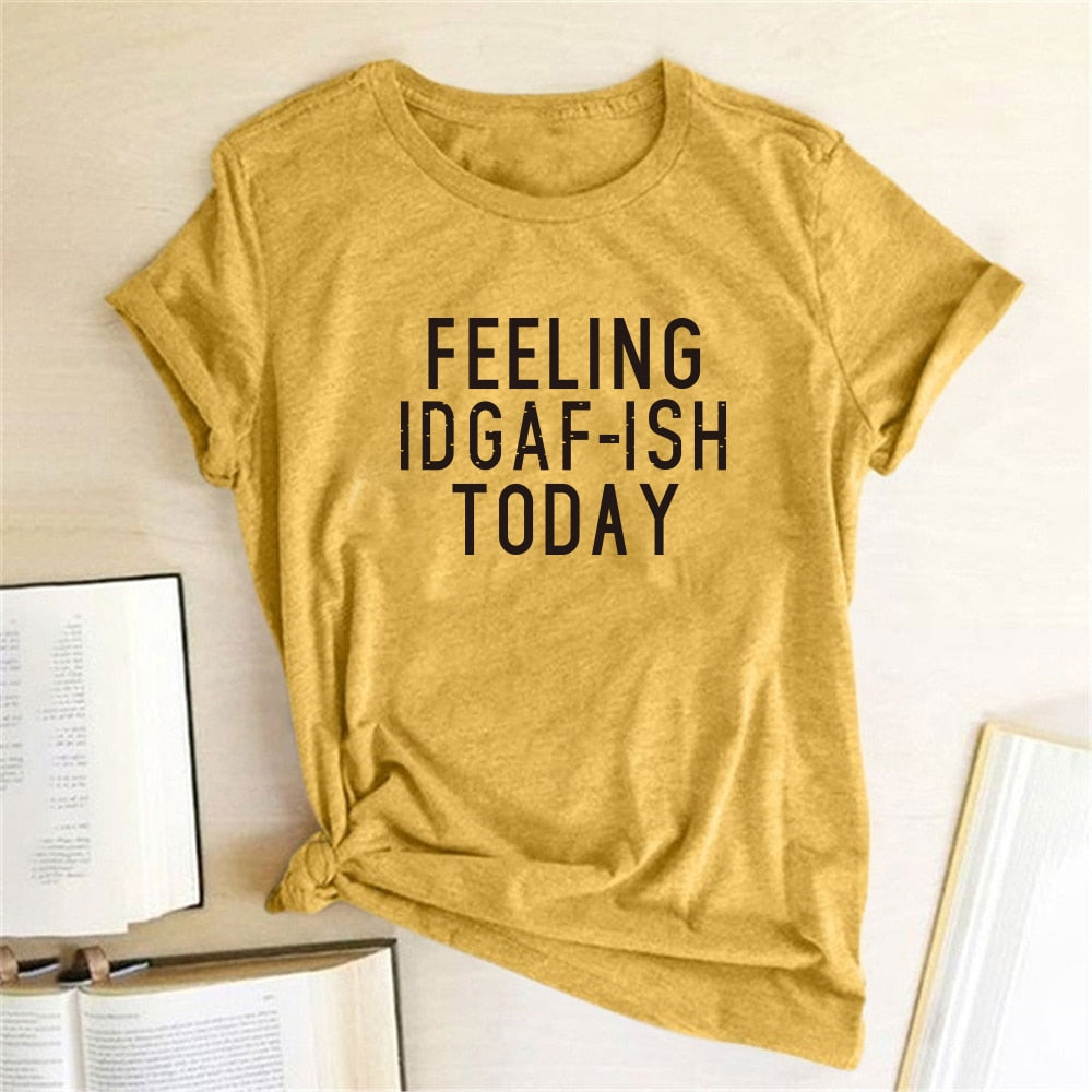 FEELING IDGAF-ISH TODAY T-Shirt