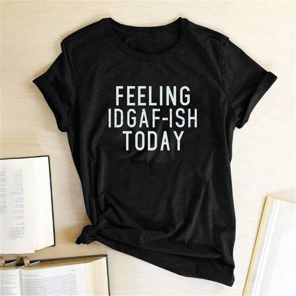 FEELING IDGAF-ISH TODAY T-Shirt