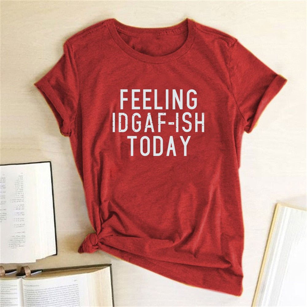 FEELING IDGAF-ISH TODAY T-Shirt