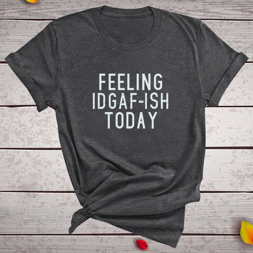 FEELING IDGAF-ISH TODAY T-Shirt