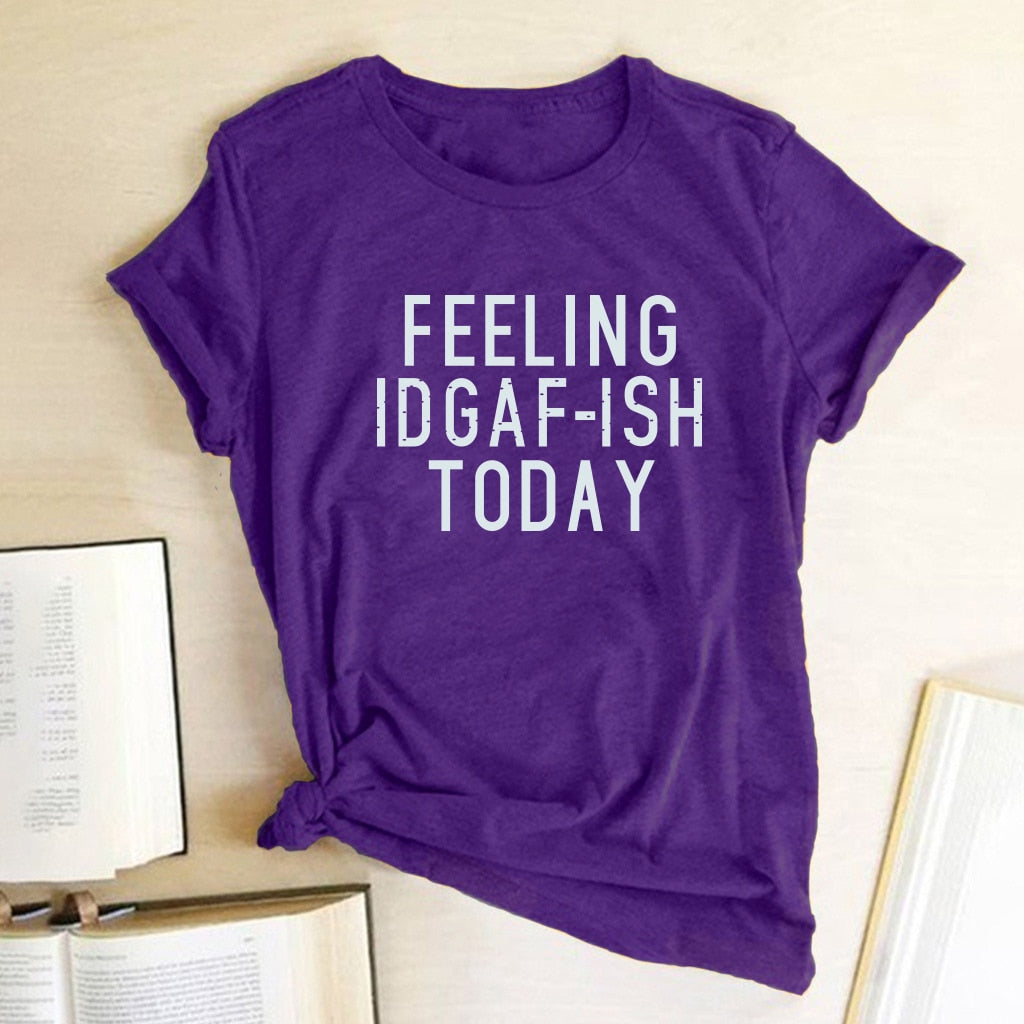 FEELING IDGAF-ISH TODAY T-Shirt